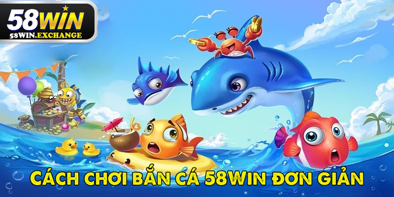 Những cách chơi Bắn Cá 58Win giúp bạn thắng