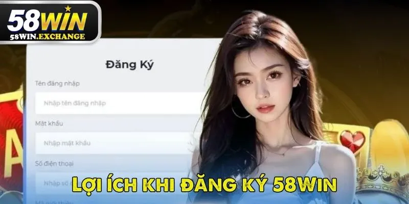 Những điểm lợi khi đăng ký 58Win cho bạn