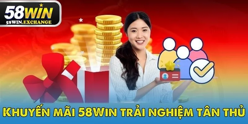 Khuyến mãi 58Win cho thành viên mới nhận 58K