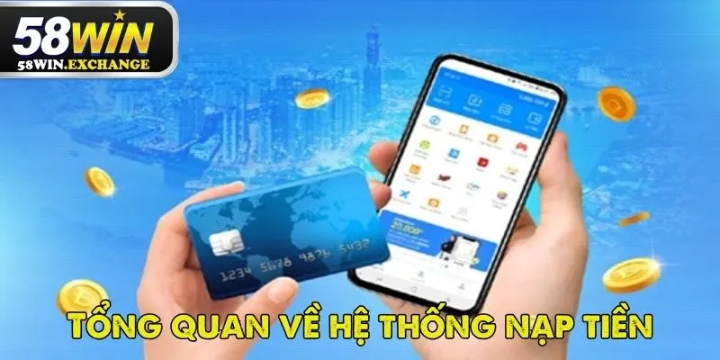 Hệ thống nạp tiền 58Win siêu chuyên nghiệp