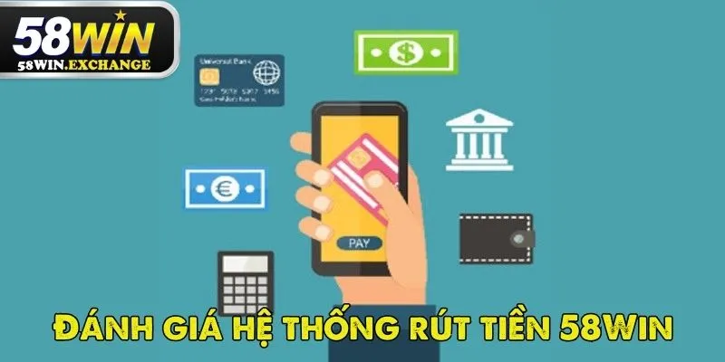 Hệ thống rút tiền 58Win siêu an toàn