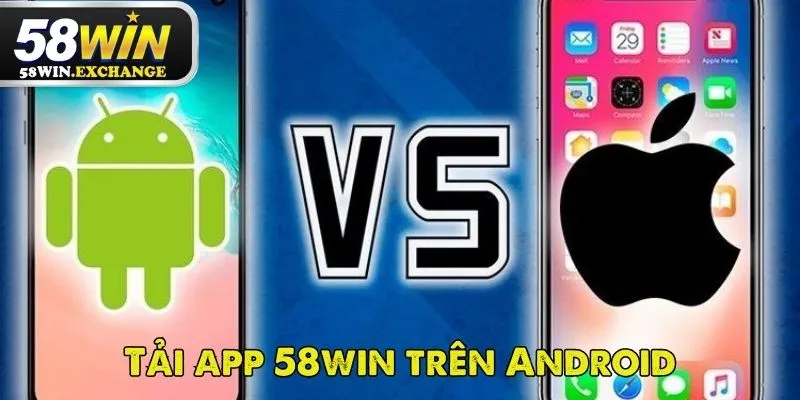 Hướng dẫn tải app 58Win siêu nhanh trên Android