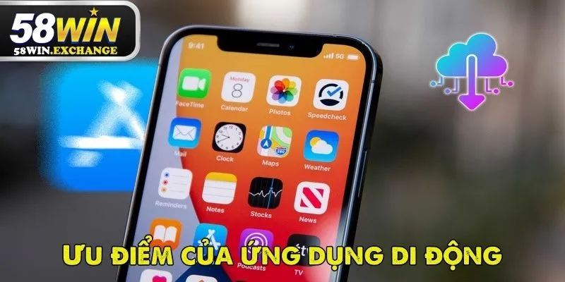 Những ưu điểm bật nhất khi tải app 58Win