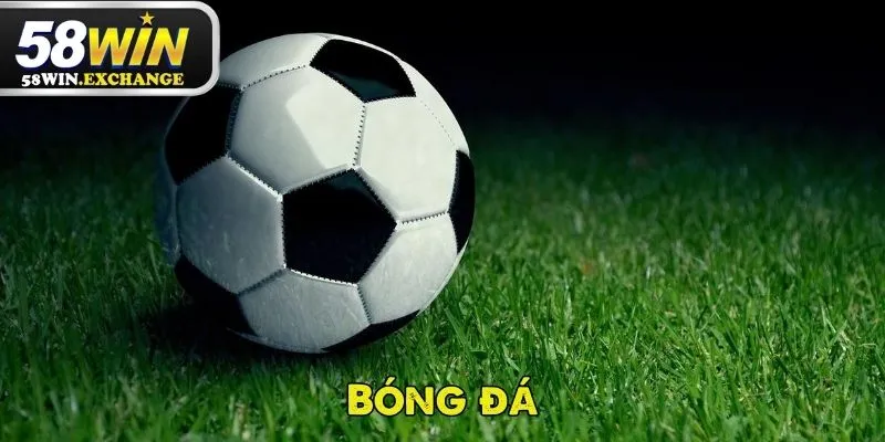 Bóng đá 58Win - Bộ môn được chú ý nhiều nhất